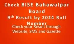 Check BISE Bahawalpur Board 9th Class Result 2024 by Roll Number