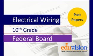 Electrical Wiring 10th Class Federal Board Past Papers 2024-2019